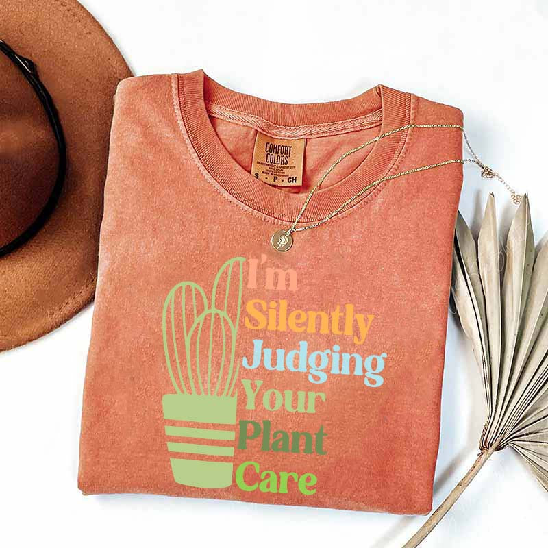 I'm Silently Judging Your Plant Care T-Shirt