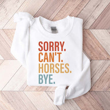 Sorry Can't Horses Bye Lover Funny Sweatshirt