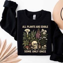 All Plants Are Edible Some Only Once Lover Sweatshirt