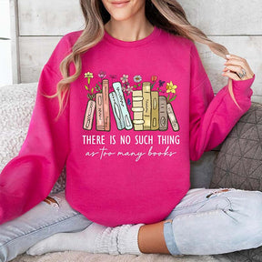 Floral There Is No Such Thing As Too Many Books Sweatshirt