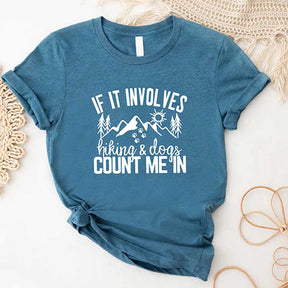 If It Involves Hiking And Dogs Count Me In T-Shirt