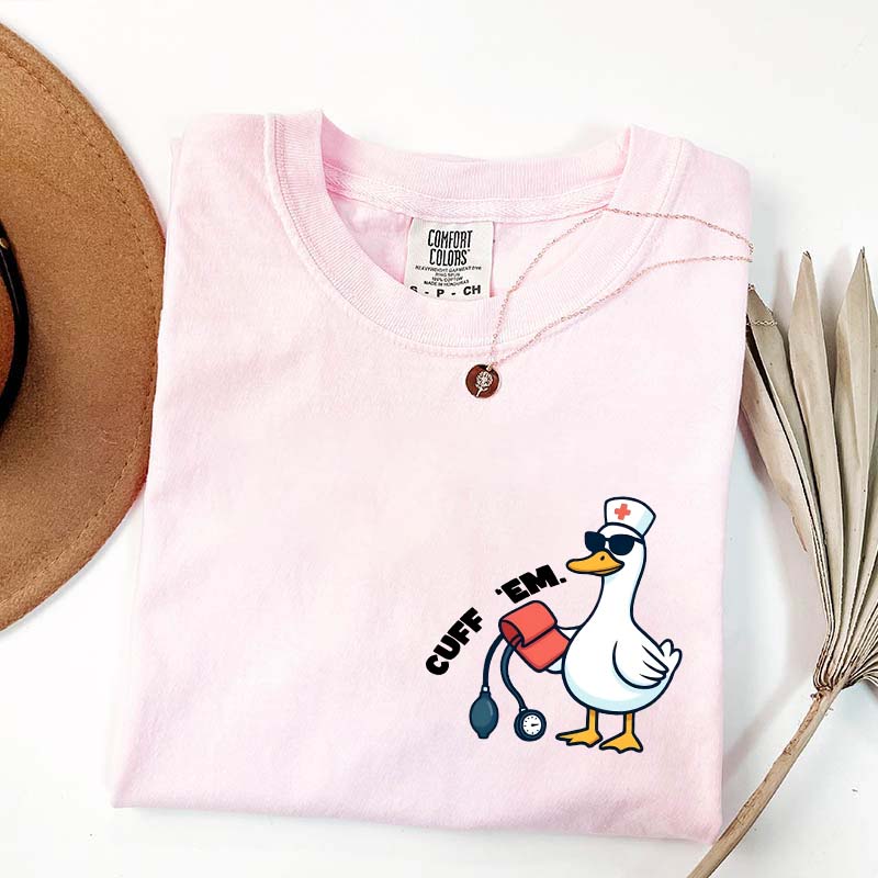 Comfort Colors Funny Goose Cuff Em Nurse T-Shirt