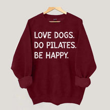 Love Dogs Do Pilates Be Happy Sweatshirt
