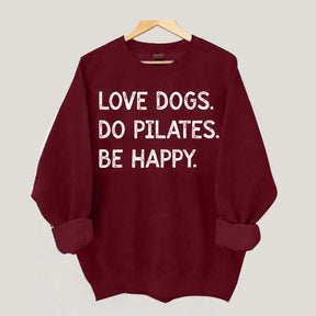 Love Dogs Do Pilates Be Happy Sweatshirt