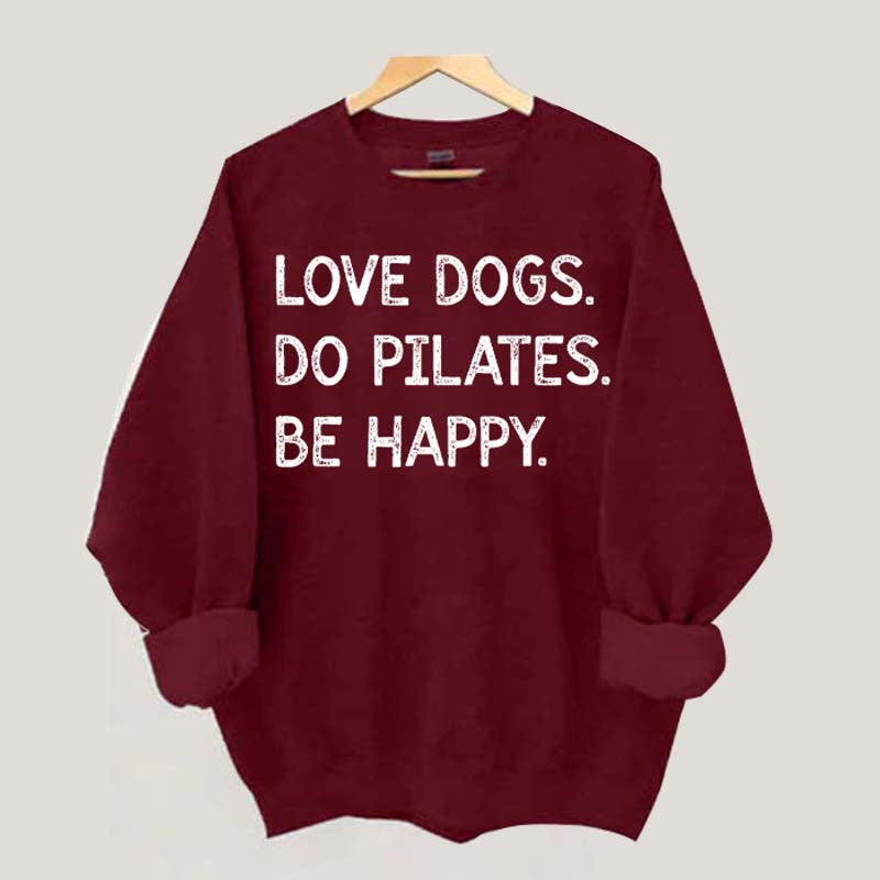 Love Dogs Do Pilates Be Happy Sweatshirt