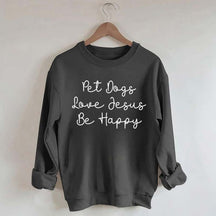 Cute Pet Dogs Love Jesus Be Happy Sweatshirt