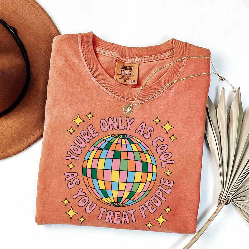 You're Only As Cool As You Treat People Affirmation T-Shirt