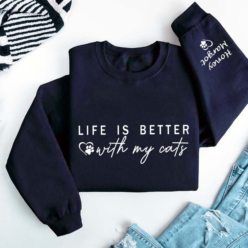 Custom Life is Better With Cats Sweatshirt