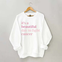 It's A Beautiful Day To Fight Cancer Sweatshirt