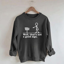 Well That's not a Good Sign Sweatshirt