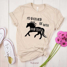Custom Horse I'd Rather Be With My Horse T-Shirt