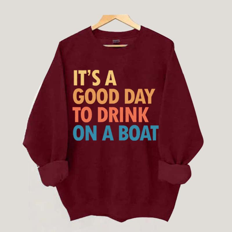 Funny It's A Good Day To Drink On A Boat Sweatshirt