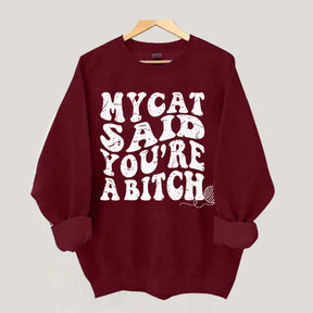 My Cat Said You're a Bitch Sweatshirt
