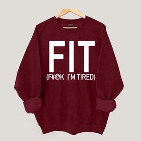 FIT F#@K I'M TIRED Sweatshirt