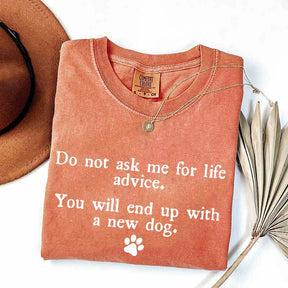Do Not Ask Me For Life Advice Dog Lover T-Shirt