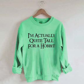 I'm Actually Quite Tall for a Hobbit Sweatshirt