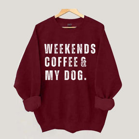 Funny Weekends Coffee and My Dog Sweatshirt