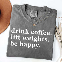 Drink Coffee Lift Weights Be Happy T-Shirt