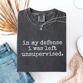 In My Defense I Was Left Unsupervised T-Shirt
