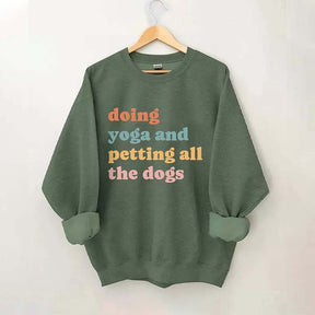 Doing Yoga And Petting All The Dogs Sweatshirt