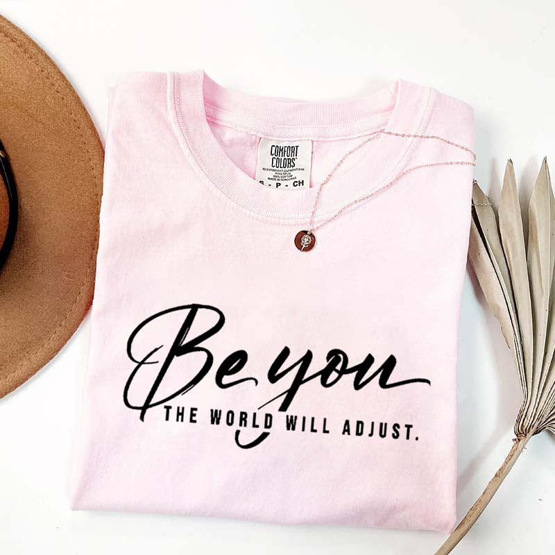 Be You The World Will Adjust Simple T-Shirt