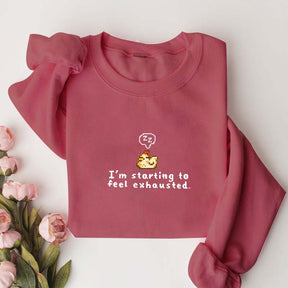 I'm Starting To Feel Exhausted Sweatshirt