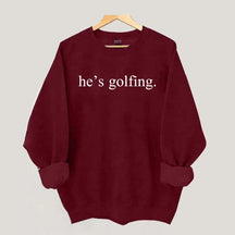 He's Golfing Sweatshirt