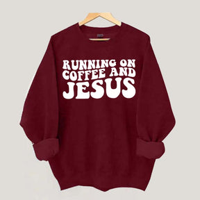 Running On Coffee And Jesus Sweatshirt