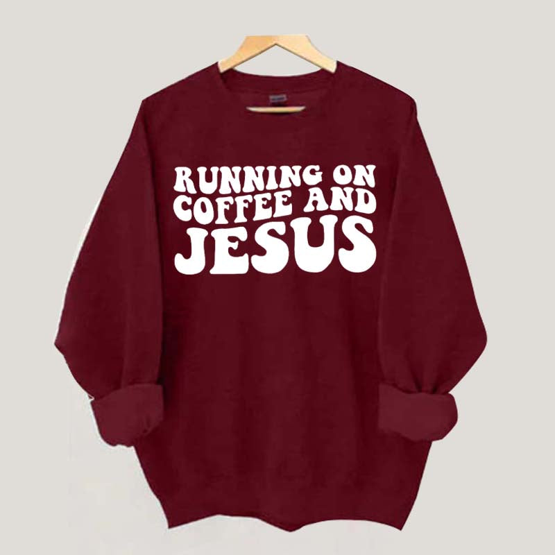 Running On Coffee And Jesus Sweatshirt