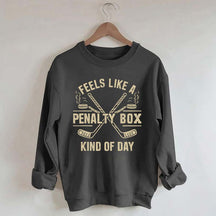 Feels Like a Penalty Box Kind of Day Hockey Sweatshirt