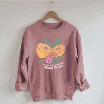 The Sweet Is Just Isn't As Sweet Without The Sour Sweatshirt