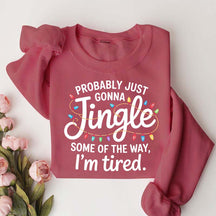 Cute Probably Just Gonna Jingle Some Of The Way I'm Tired Xmas Sweatshirt