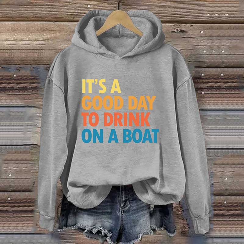 It's A Good Day To Drink On A Boat Hoodie