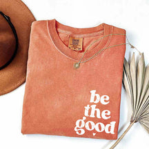 Be The Good  Inspiration T-Shirt