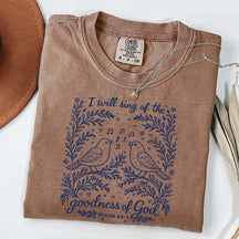 I'll Sing Of The Goodness Of God T-Shirt