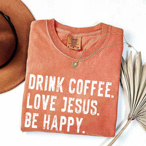 Drink Coffee Love Jesus Be Happy T-Shirt