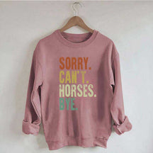 Sorry Can't Horses Bye Equestrian Sweatshirt