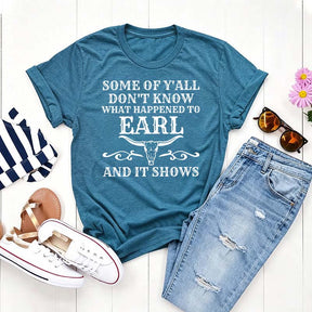 Some Of Y'All Don't Know What Happened To Earl And It Shows T-Shirt