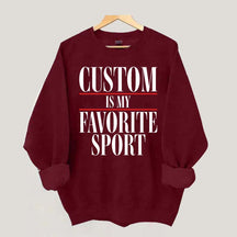 Custom Is My Favorite Sport Sweatshirt