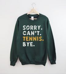 Sorry Can't Tennis Bye Sweatshirt