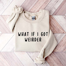 What If I Got Weirder Sweatshirt