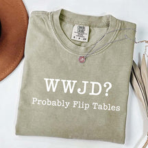 WWJD Probably Flip Tables T-Shirt