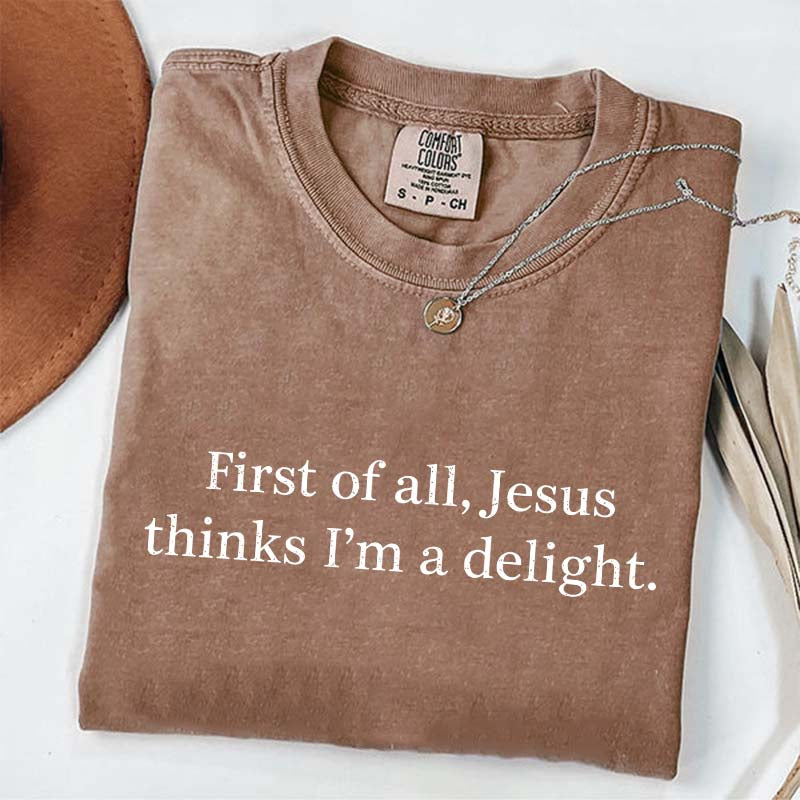Jesus Thinks I'm A Delight T-Shirt