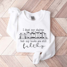 I Dust My Shelves But My Books Are Filthy Funny Spicy Books Sweatshirt