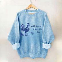Well Fuck-a-doodle-doo Animal Quotes Sweatshirt