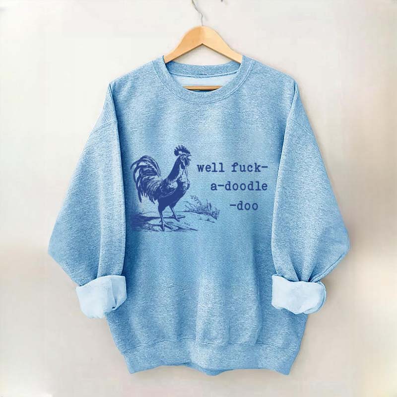 Well Fuck-a-doodle-doo Animal Quotes Sweatshirt
