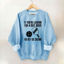 If You're Looking For A Soft Serve Go Get Ice Cream Sweatshirt