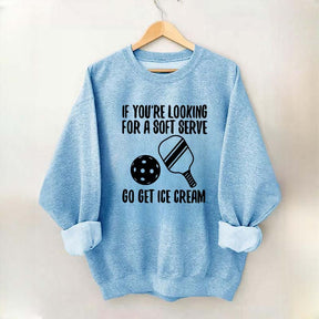 If You're Looking For A Soft Serve Go Get Ice Cream Sweatshirt