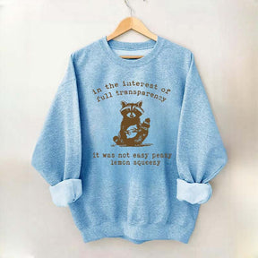 In The Interest Of Full Transparency It Was Not Easy Peasy Lemon Squeezy Sweatshirt