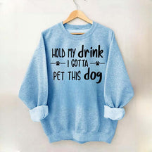 Hold My Drink I Gotta Pet This Dog Swetashirt